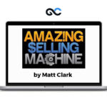 Matt Clark - Amazing Selling Machine 2023