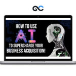 Bruce Whipple - How To Use AI To Supercharge Your Business Acquisition