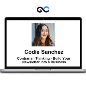 Codie Sanchez - Contrarian Thinking - Build Your Newsletter Into a Business