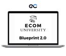 Ecom University - Ecom University Blueprint 2.0