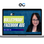 Liana Ling (Adskills) – Bullet Proof Meta (Facebook) Ads