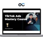 Chase Chappel - TikTok Ads Mastery Course 2024