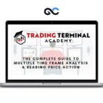 Trading Terminal - The Complete Guide to Multiple Time Frame Analysis & Reading Price Action