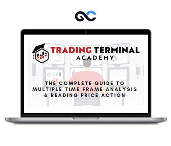 Trading Terminal - The Complete Guide to Multiple Time Frame Analysis & Reading Price Action