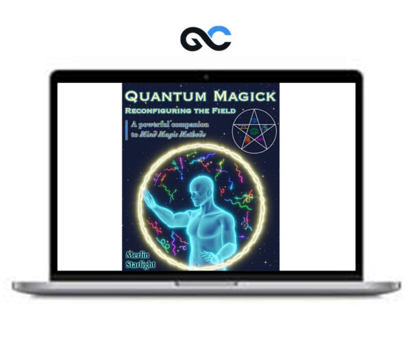 Merlin Starlight - Quantum Magick Reconfiguring the Field A Powerful Companion to Mind Magic Methods