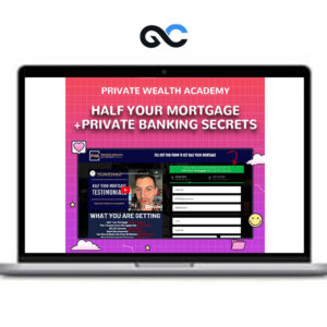 Private Wealth Academy - Half Your Mortgage+Private Banking Secrets