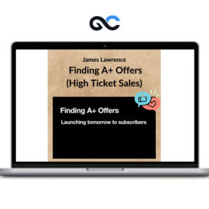 James Lawrence – Finding A+ Offers (High Ticket Sales)