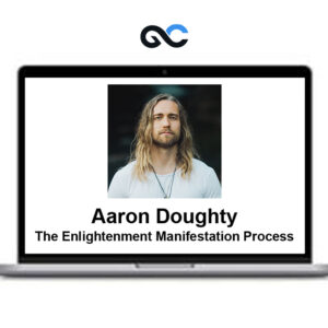 Aaron Doughty - The Enlightenment Manifestation Process