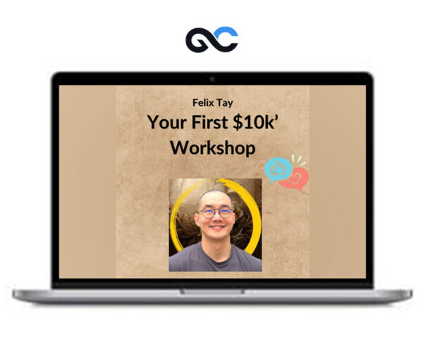 Felix Tay - Your First $10k Workshop