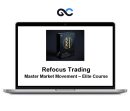 Refocus Trading – Master Market Movement – Elite Course