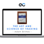 Adam Grimes - The Art And Science Of Trading