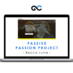 Becca Luna - Passive Passion Project