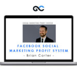 Facebook Social Marketing Profit System - Brian Carter