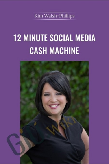 12 Minute Social Media Cash Machine - Kim Walsh Phillips