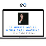 12 Minute Social Media Cash Machine - Kim Walsh Phillips