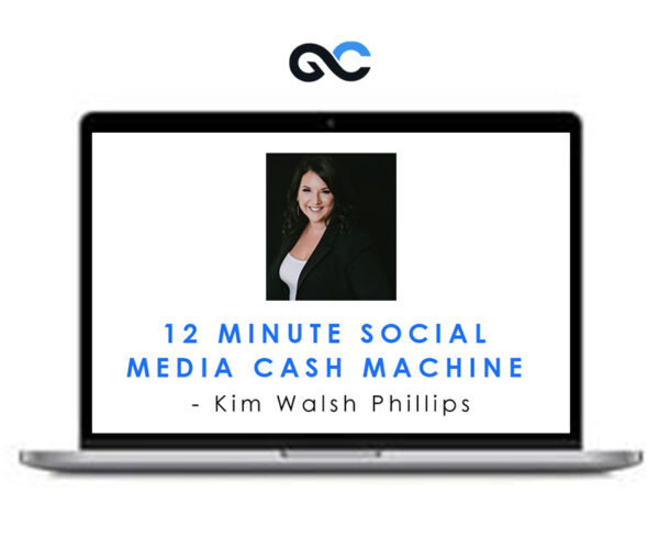 12 Minute Social Media Cash Machine - Kim Walsh Phillips