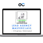 Lead Agency Masterclass - Charles Kirkland