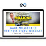 Grant Cardone - Make Millions in Business Video Webcast