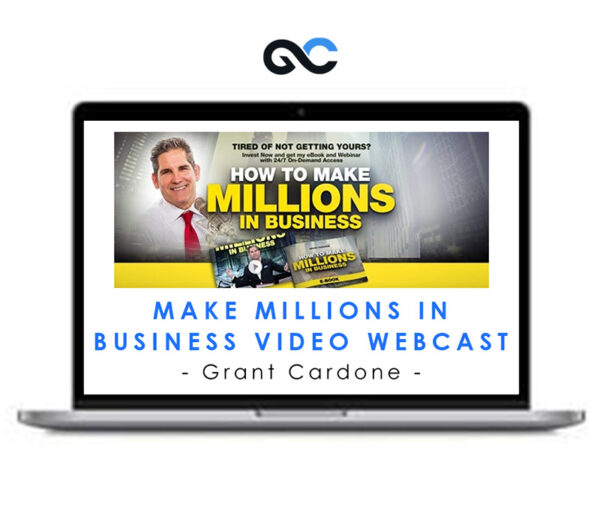 Grant Cardone - Make Millions in Business Video Webcast