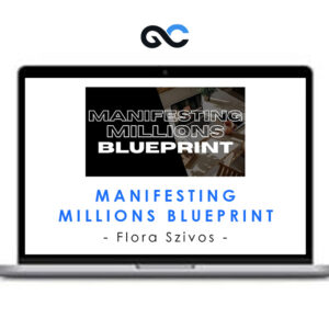 Flora Szivos - Manifesting Millions Blueprint