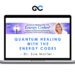 Quantum Healing With The Energy Codes - Dr. Sue Morter