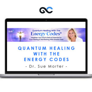 Quantum Healing With The Energy Codes - Dr. Sue Morter