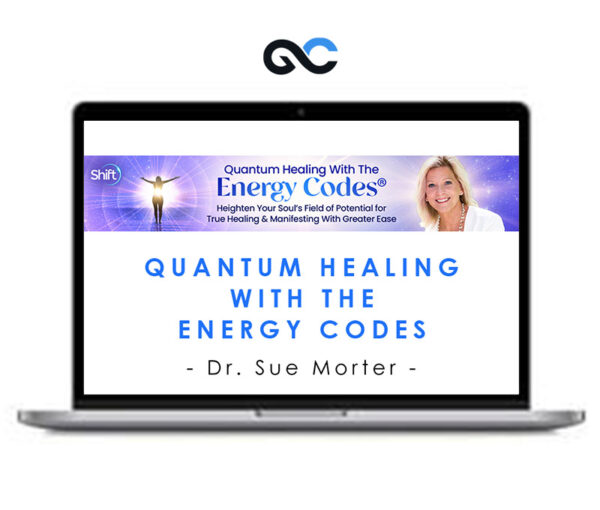 Quantum Healing With The Energy Codes - Dr. Sue Morter