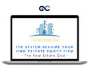 The Real Estate God – The System: Become Your Own Private Equity Firm