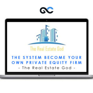 The Real Estate God – The System: Become Your Own Private Equity Firm