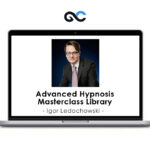 Advanced Hypnosis Masterclass Library - Igor Ledochowski