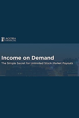 Agora Financial - Income on Demand