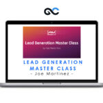 Joe Martinez - Lead Generation Master Class