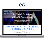 Luna Vega – Go From 0 To Selling Within 30 Days