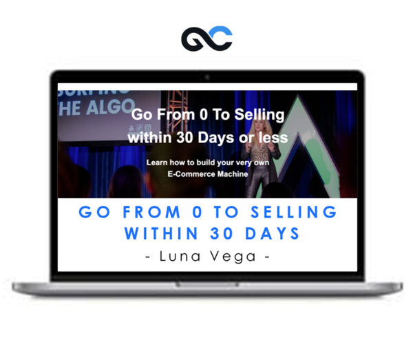 Luna Vega – Go From 0 To Selling Within 30 Days