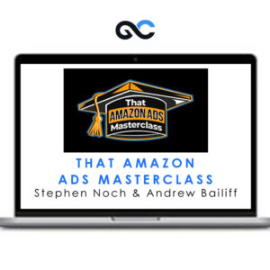 Stephen Noch and Andrew Bailiff - That Amazon Ads Masterclass