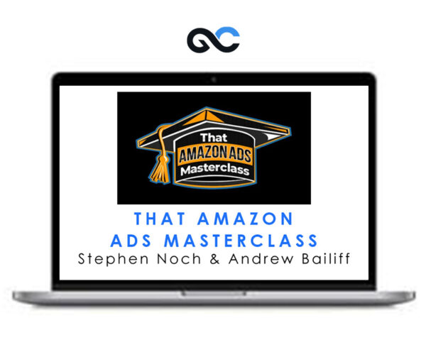 Stephen Noch and Andrew Bailiff - That Amazon Ads Masterclass