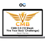 Sean Ferres - CMB 2.0 (10 Week 'Fire Your Boss' Challenge)