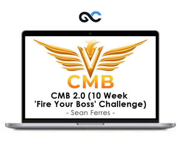 Sean Ferres - CMB 2.0 (10 Week 'Fire Your Boss' Challenge)