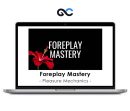 Pleasure Mechanics - Foreplay Mastery