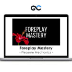 Pleasure Mechanics - Foreplay Mastery