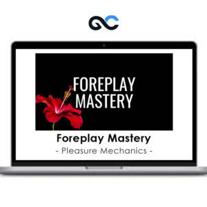 Pleasure Mechanics - Foreplay Mastery