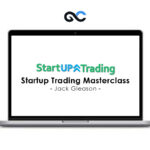 Jack Gleason – Startup Trading Masterclass