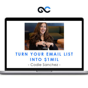 Codie Sanchez - Turn Your Email List Into $1mil