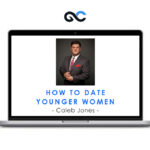 Caleb Jones - How To Date Younger Women