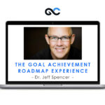 Dr. Jeff Spencer - The Goal Achievement Roadmap Experience