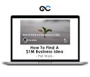 Pat Walls - How To Find A $1M Business Idea