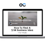 Pat Walls - How To Find A $1M Business Idea