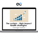 George Ferman - The system - High impact health strategies