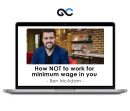 Ben McAdam How NOT to work for minimum wage in you