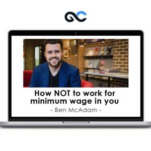 Ben McAdam How NOT to work for minimum wage in you